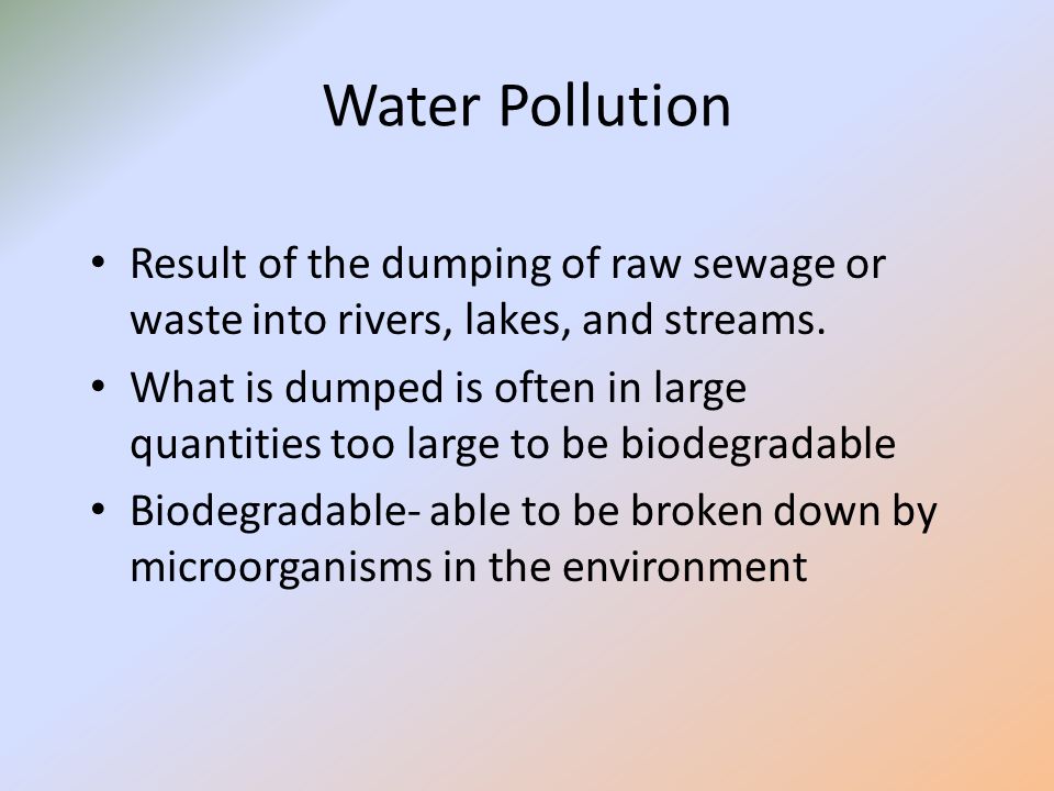 Water Pollution Result of the dumping of raw sewage or waste into rivers, lakes, and streams.