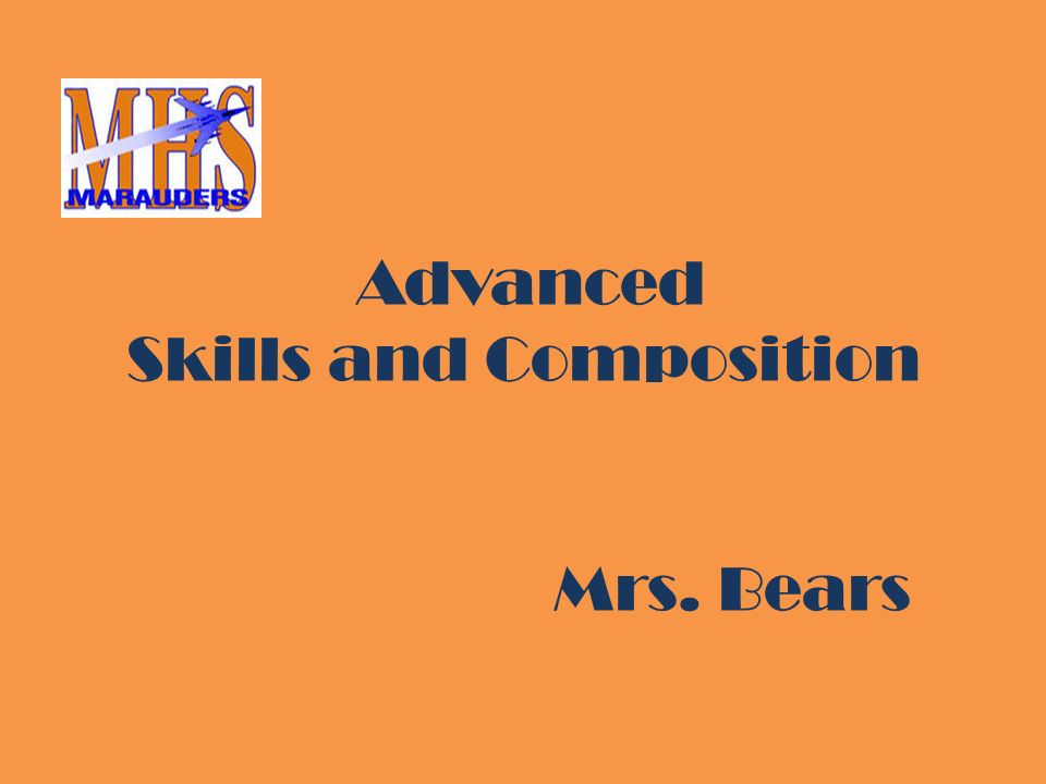 Advanced Skills and Composition Mrs. Bears
