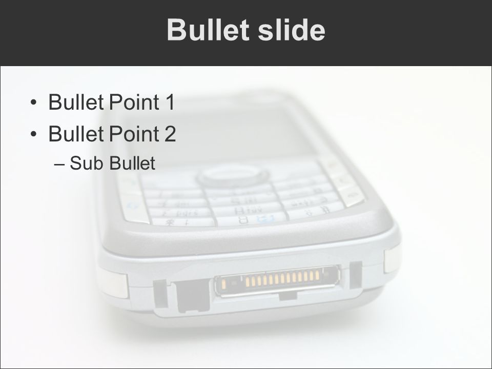 Bullet Point 1 Bullet Point 2 –Sub Bullet Bullet slide
