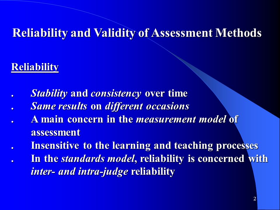 1 Methods of Assessment. 2 Reliability and Validity of Assessment Methods  Reliability and Validity of Assessment Methods Reliability  Reliability.Stability. - ppt download