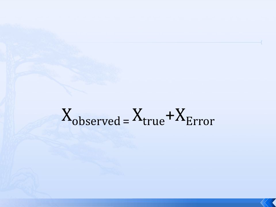 X observed = X true +X Error