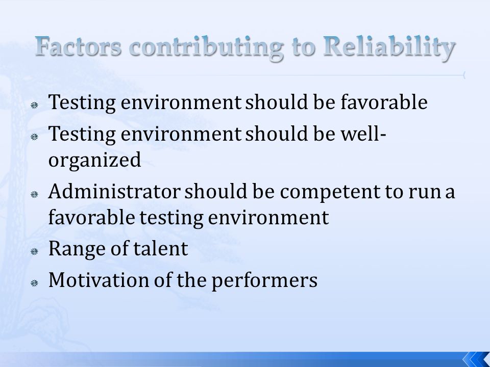 Testing environment should be favorable  Testing environment should be well- organized  Administrator should be competent to run a favorable testing environment  Range of talent  Motivation of the performers