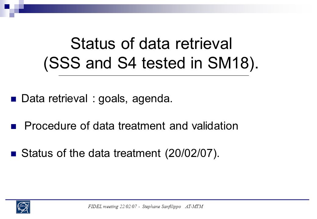 FIDEL meeting 22/02/07 - Stephane Sanfilippo AT-MTM Status of data retrieval (SSS and S4 tested in SM18).