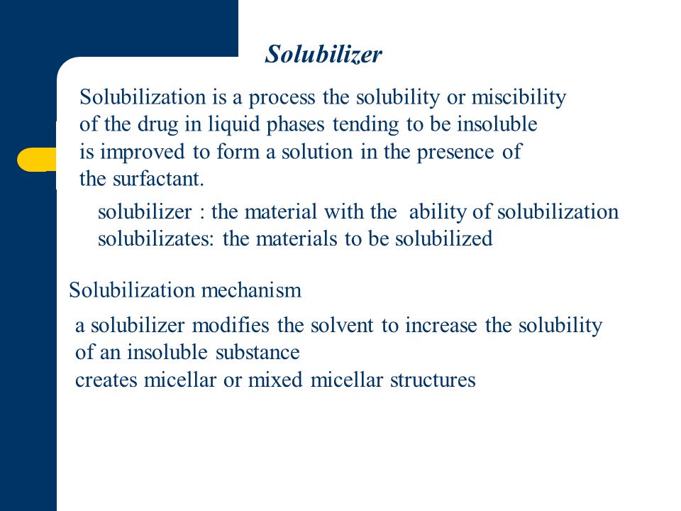 Solubilization is a process the solubility or miscibility of the drug in liquid phases tending to be insoluble is improved to form a solution in the presence of the surfactant.