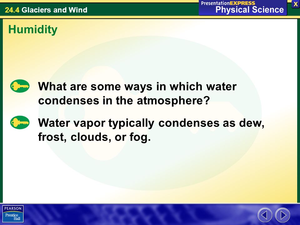 24.4 Glaciers and Wind What are some ways in which water condenses in the atmosphere.