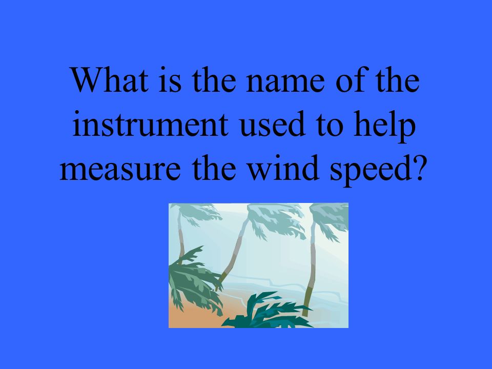 What is the name of the instrument used to help measure the wind speed