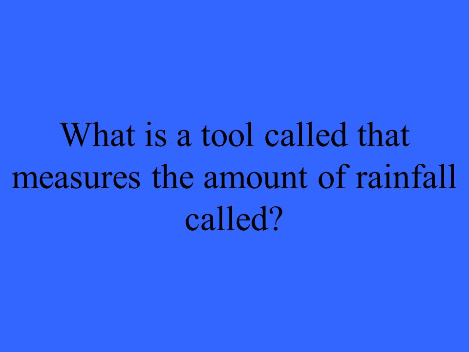 What is a tool called that measures the amount of rainfall called