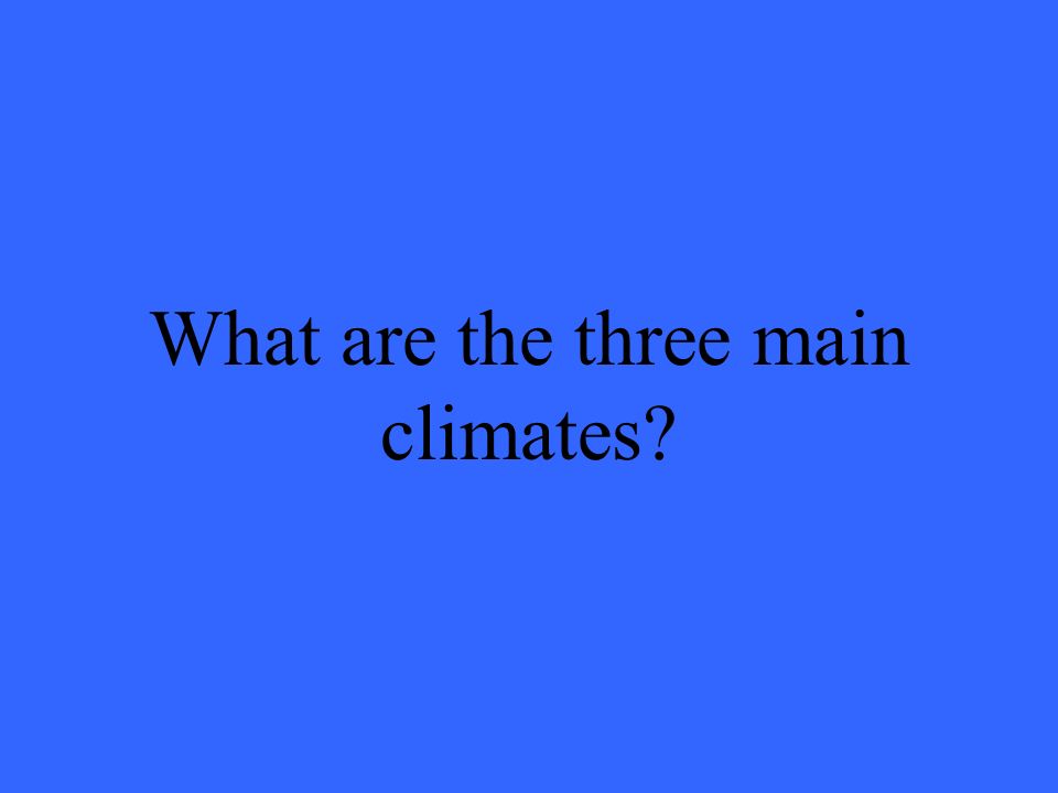 What are the three main climates