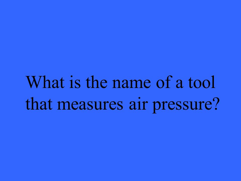 What is the name of a tool that measures air pressure
