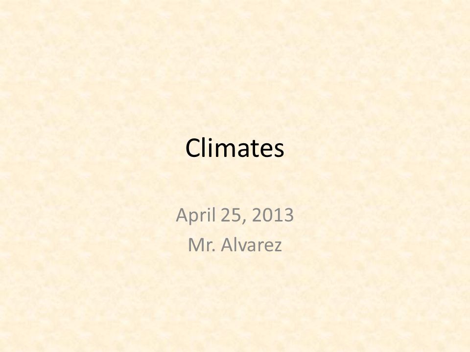 Climates April 25, 2013 Mr. Alvarez