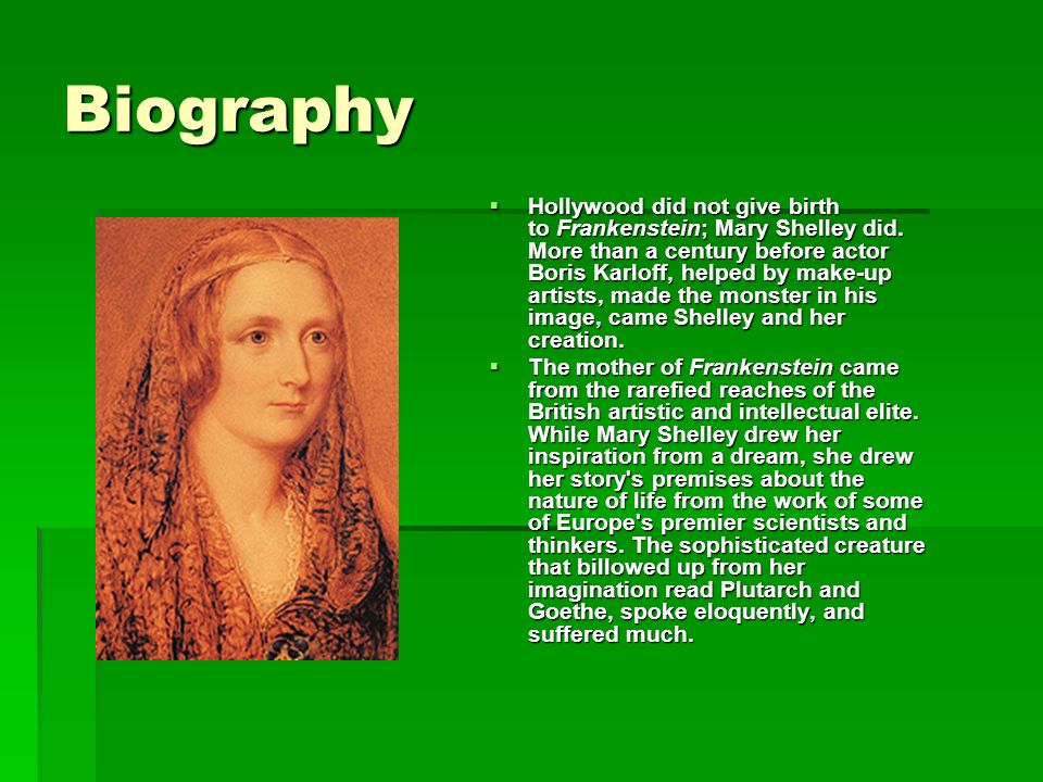 Biography  Hollywood did not give birth to Frankenstein; Mary Shelley did.