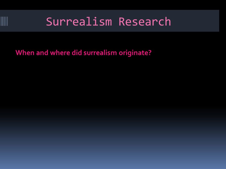 Surrealism Research When and where did surrealism originate