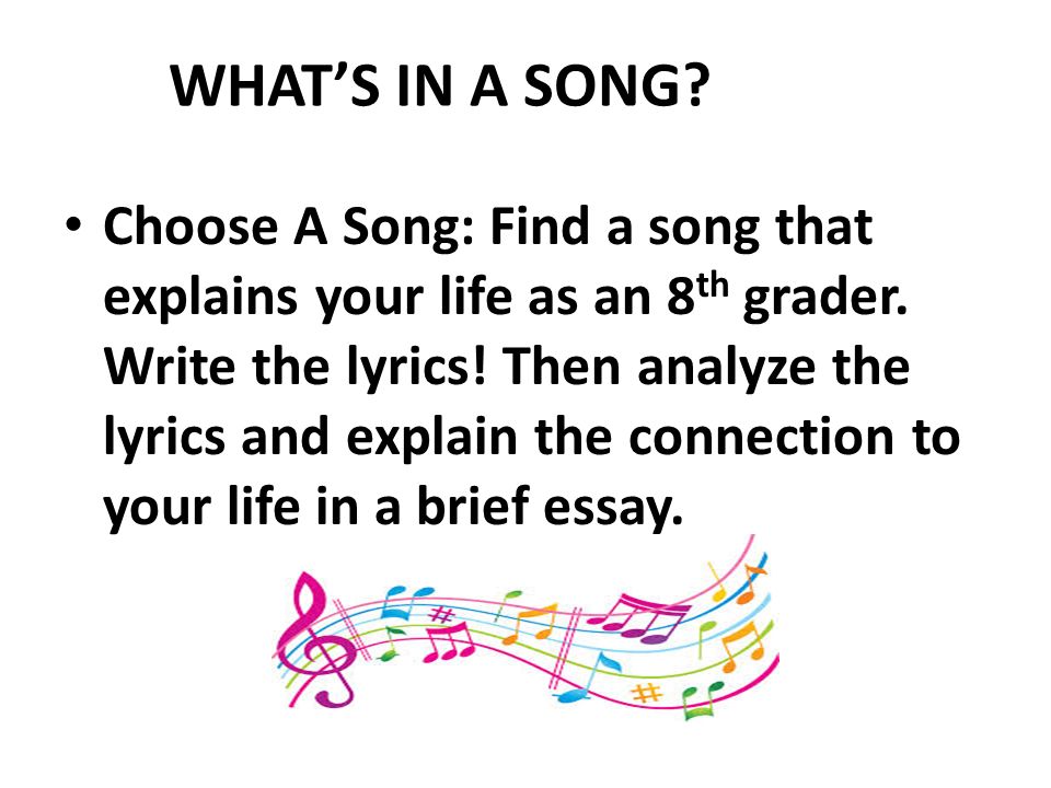 Choose A Song: Find a song that explains your life as an 8 th grader.