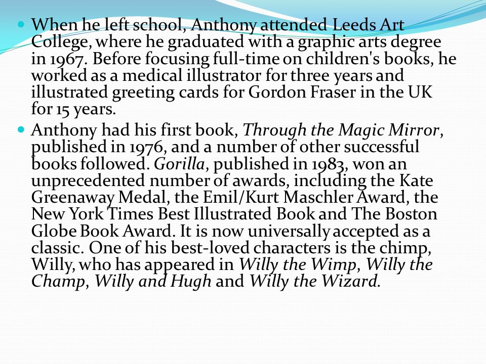 When he left school, Anthony attended Leeds Art College, where he graduated with a graphic arts degree in 1967.