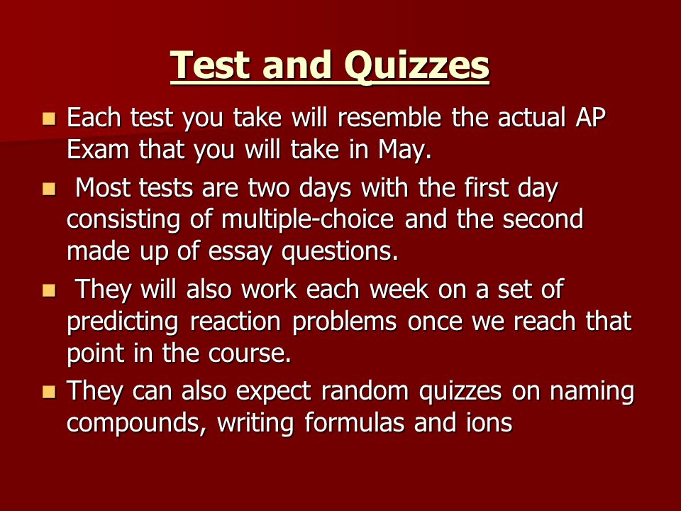 Test and Quizzes Each test you take will resemble the actual AP Exam that you will take in May.
