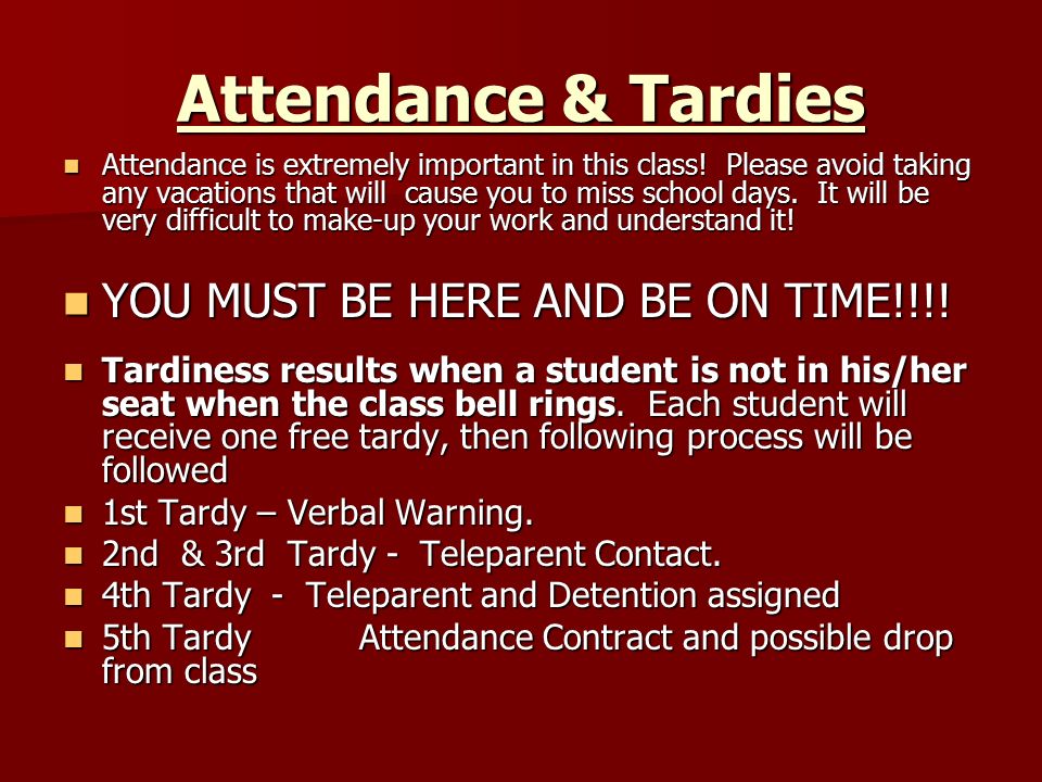 Attendance & Tardies Attendance is extremely important in this class.
