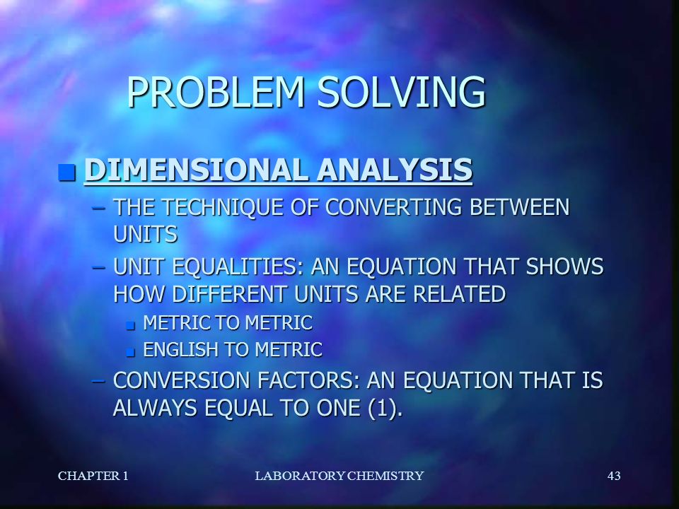 CHAPTER 1LABORATORY CHEMISTRY42 PROBLEM SOLVING: Conversions SUMMARY 234 mL = 2.34 x L 2.34 x x x x
