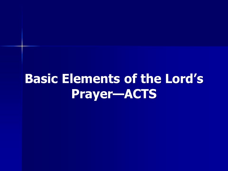 12 Basic Elements Of The Lords Prayer Acts 12 Basic Elements Of The Lords Prayer Acts