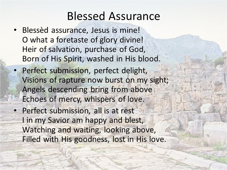 Blessed Assurance Blessèd assurance, Jesus is mine.