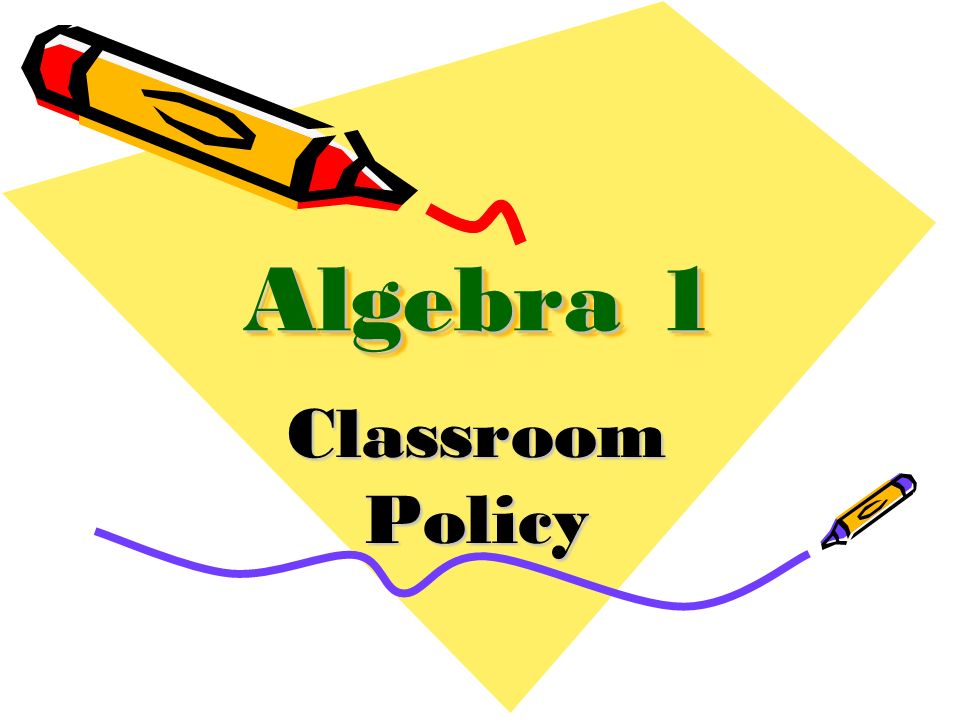 Algebra 1 Classroom Policy