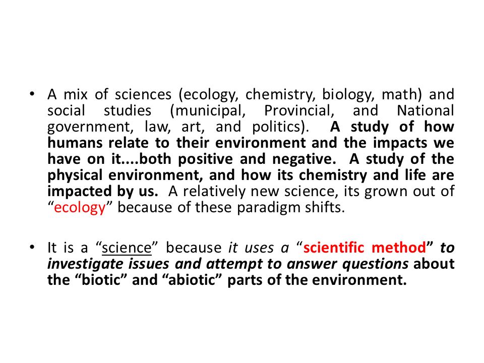 A mix of sciences (ecology, chemistry, biology, math) and social studies (municipal, Provincial, and National government, law, art, and politics).