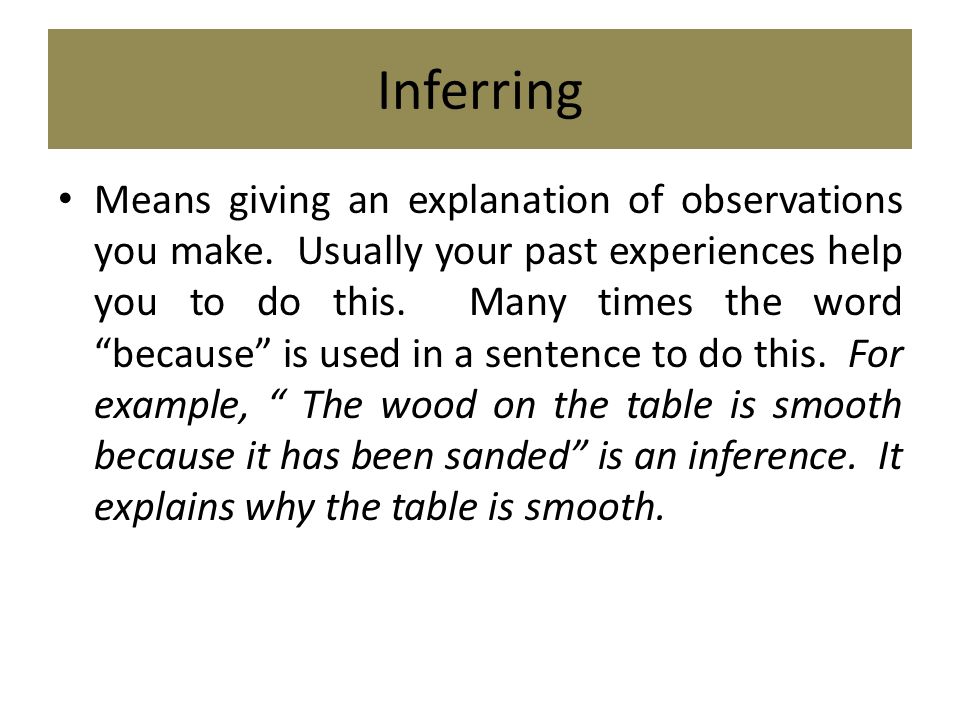 Inferring Means giving an explanation of observations you make.