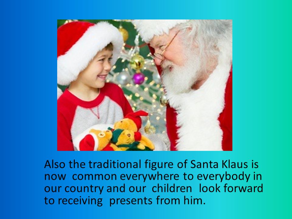 3 Also The Traditional Figure Of Santa Klaus Is Now Common Everywhere To Everybody In Our Country And Children Look Forward Receiving Presents From