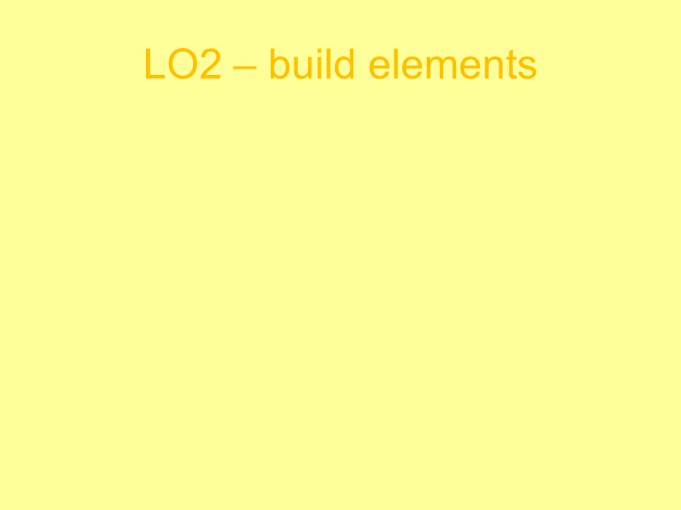 LO2 – build elements