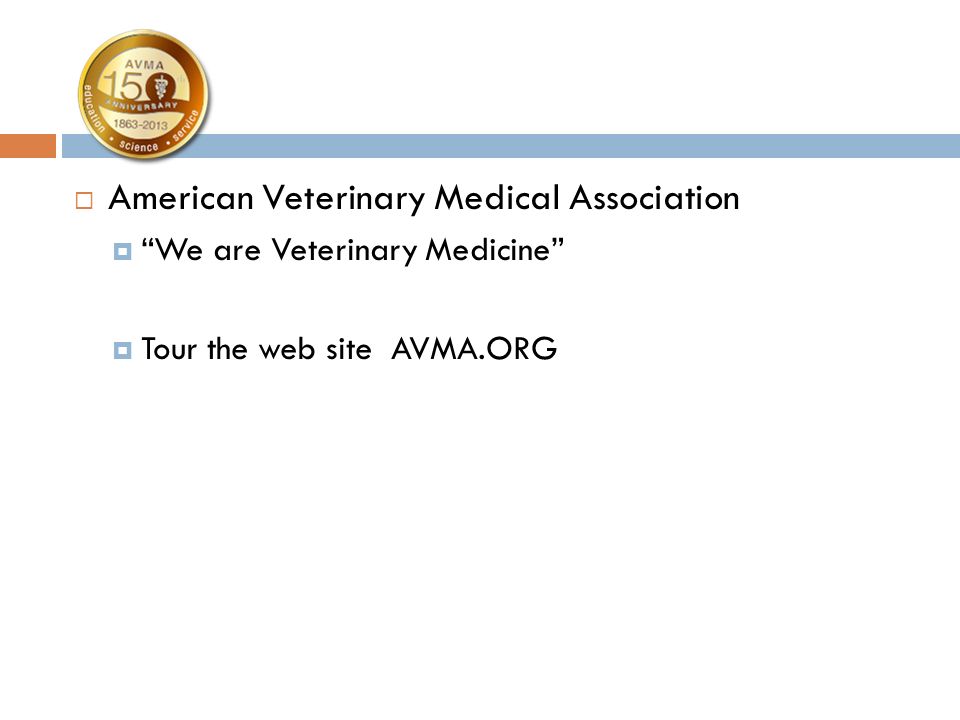  American Veterinary Medical Association  We are Veterinary Medicine  Tour the web site AVMA.ORG