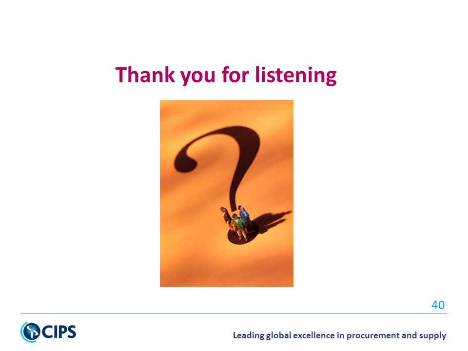 Leading global excellence in procurement and supply 40 Thank you for listening