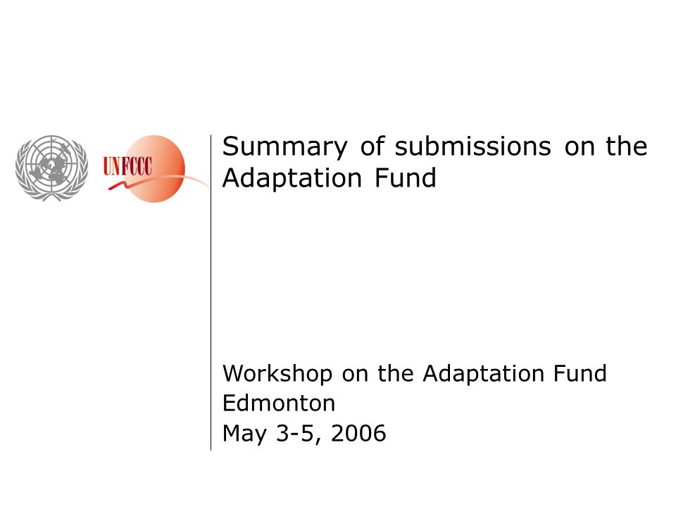 Summary of submissions on the Adaptation Fund Workshop on the Adaptation Fund Edmonton May 3-5, 2006