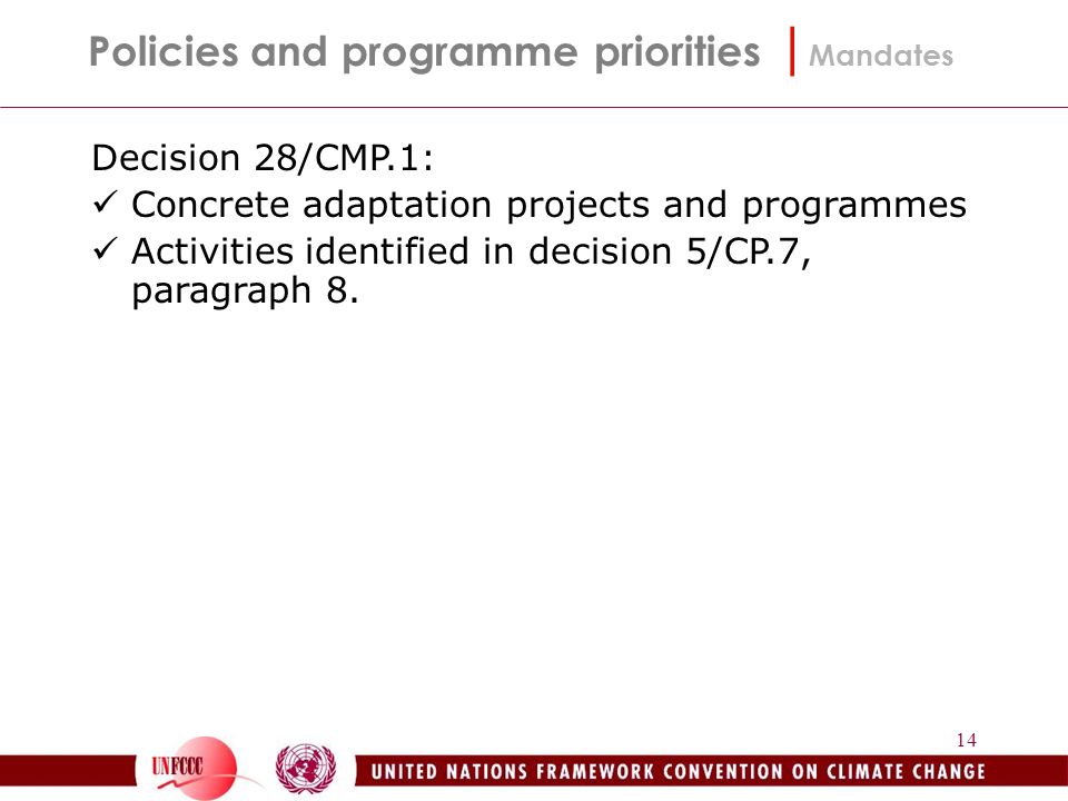 14 Policies and programme priorities | Mandates Decision 28/CMP.1: Concrete adaptation projects and programmes Activities identified in decision 5/CP.7, paragraph 8.