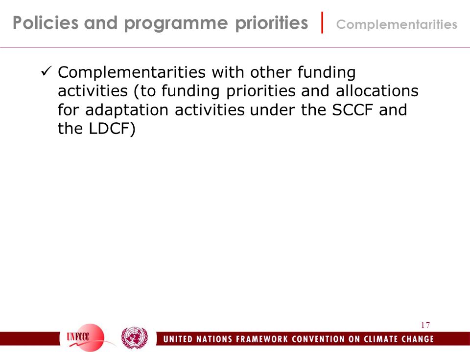 17 Complementarities with other funding activities (to funding priorities and allocations for adaptation activities under the SCCF and the LDCF) Policies and programme priorities | Complementarities
