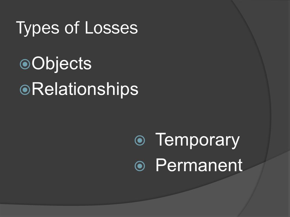 Types of Losses  Objects  Relationships  Temporary  Permanent