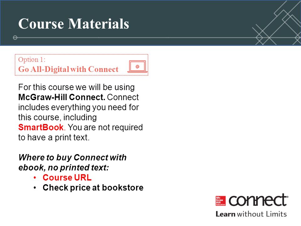 Course Materials Option 1: Go All-Digital with Connect For this course we will be using McGraw-Hill Connect.