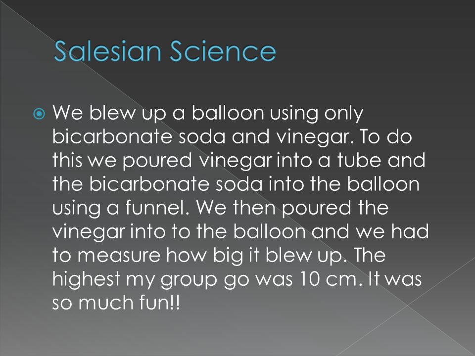  We blew up a balloon using only bicarbonate soda and vinegar.