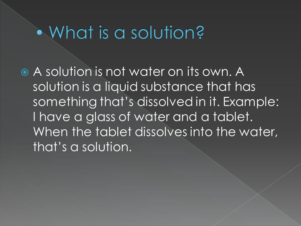  A solution is not water on its own.
