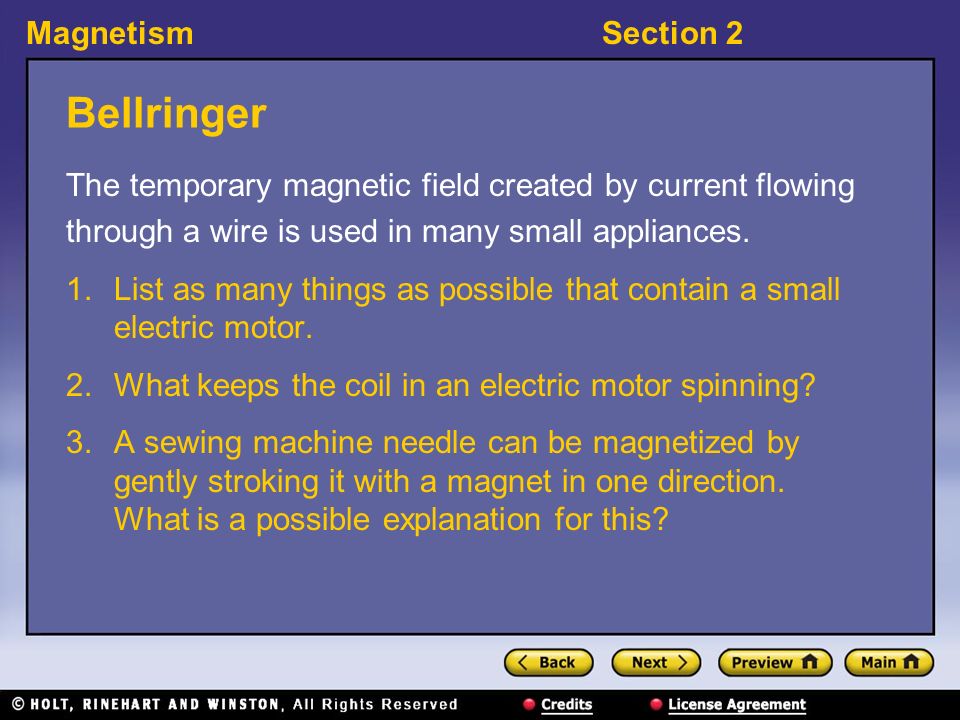 MagnetismSection 2 Bellringer The temporary magnetic field created by current flowing through a wire is used in many small appliances.