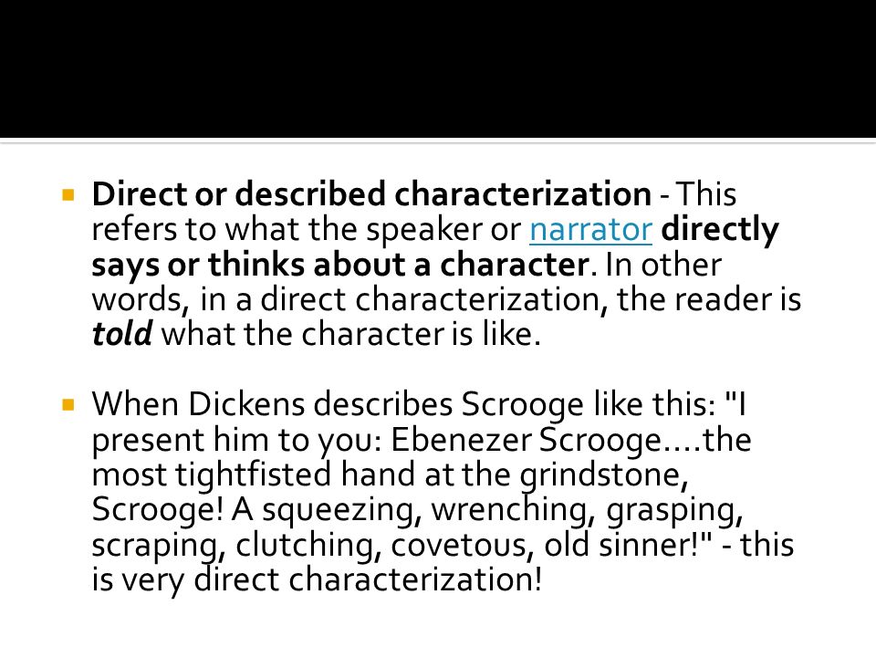  Direct or described characterization - This refers to what the speaker or narrator directly says or thinks about a character.