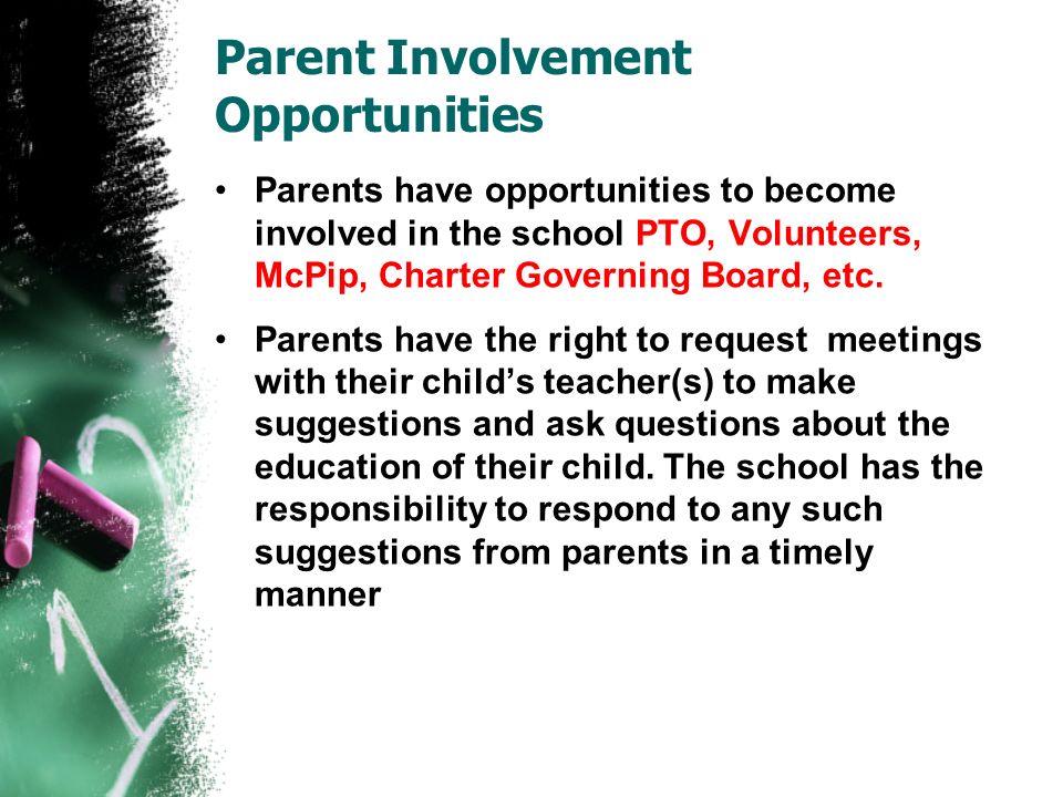 Parent Involvement Opportunities Parents have opportunities to become involved in the school PTO, Volunteers, McPip, Charter Governing Board, etc.