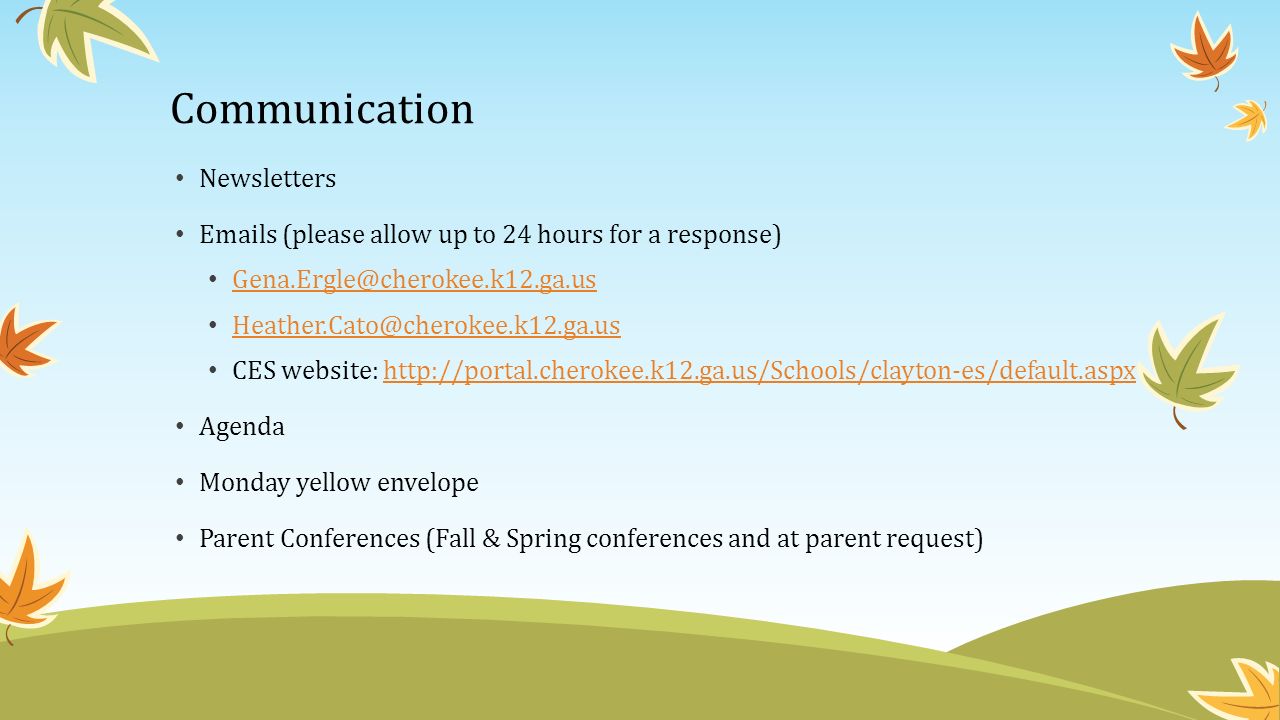 Communication Newsletters  s (please allow up to 24 hours for a response)  CES website:   Agenda Monday yellow envelope Parent Conferences (Fall & Spring conferences and at parent request)
