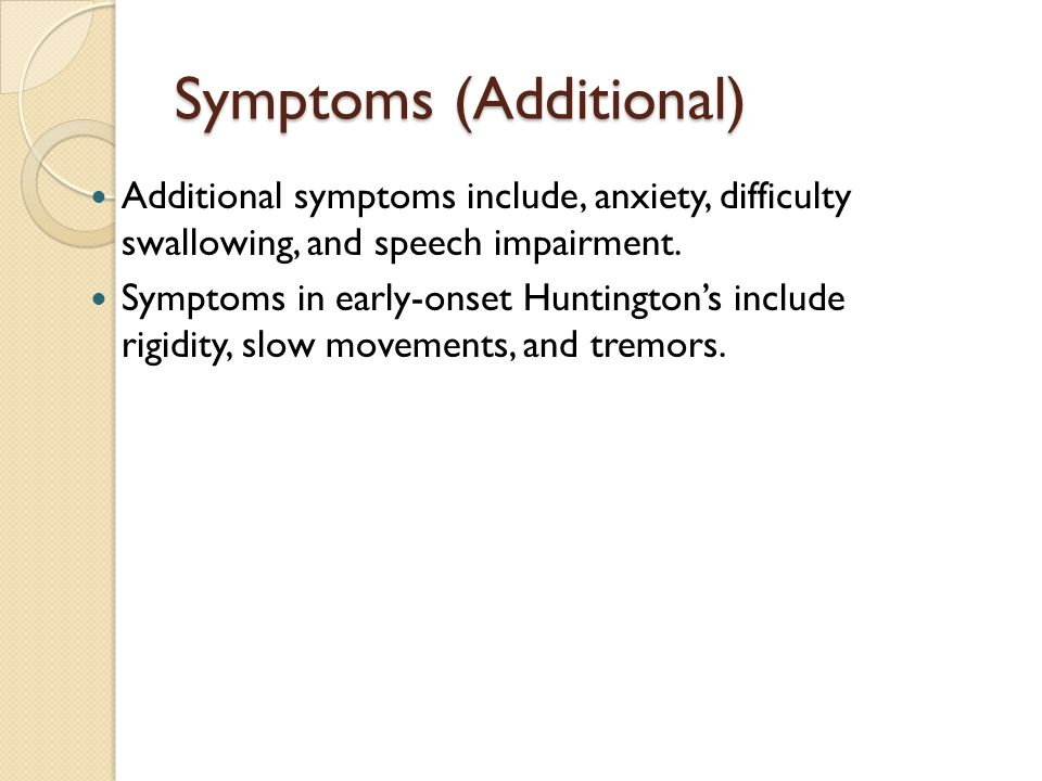 Symptoms (Additional) Additional symptoms include, anxiety, difficulty swallowing, and speech impairment.