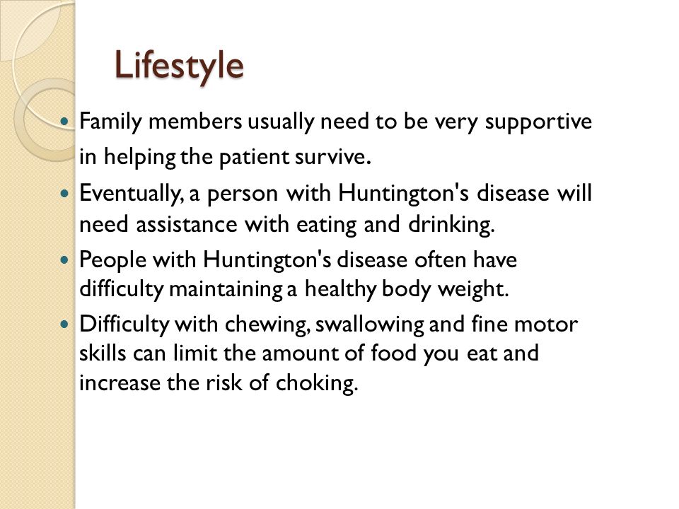 Lifestyle Family members usually need to be very supportive in helping the patient survive.