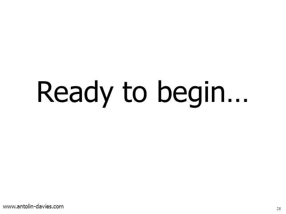 Ready to begin… 26