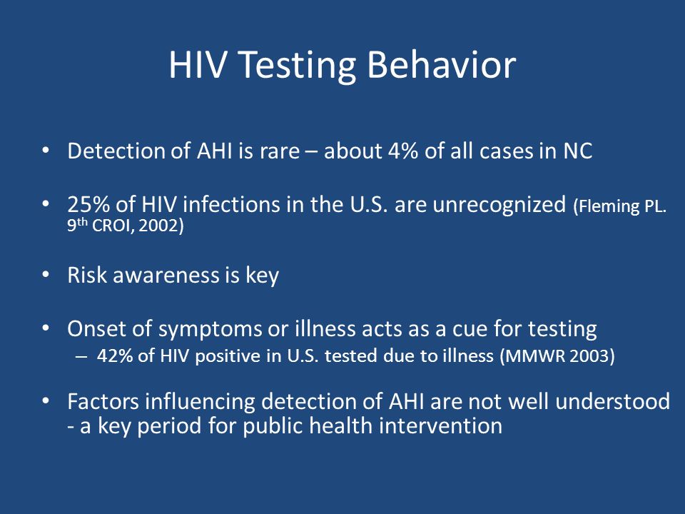 HIV Testing Behavior Detection of AHI is rare – about 4% of all cases in NC 25% of HIV infections in the U.S.