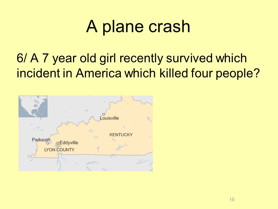 A plane crash 6/ A 7 year old girl recently survived which incident in America which killed four people.