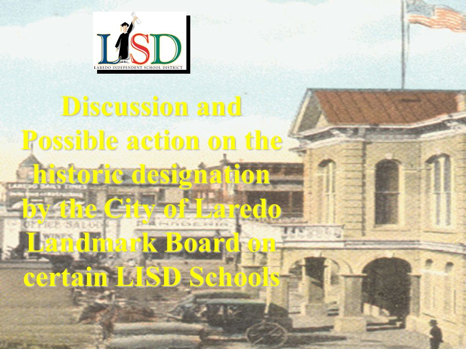 Discussion and Possible action on the historic designation by the City of Laredo Landmark Board on certain LISD Schools