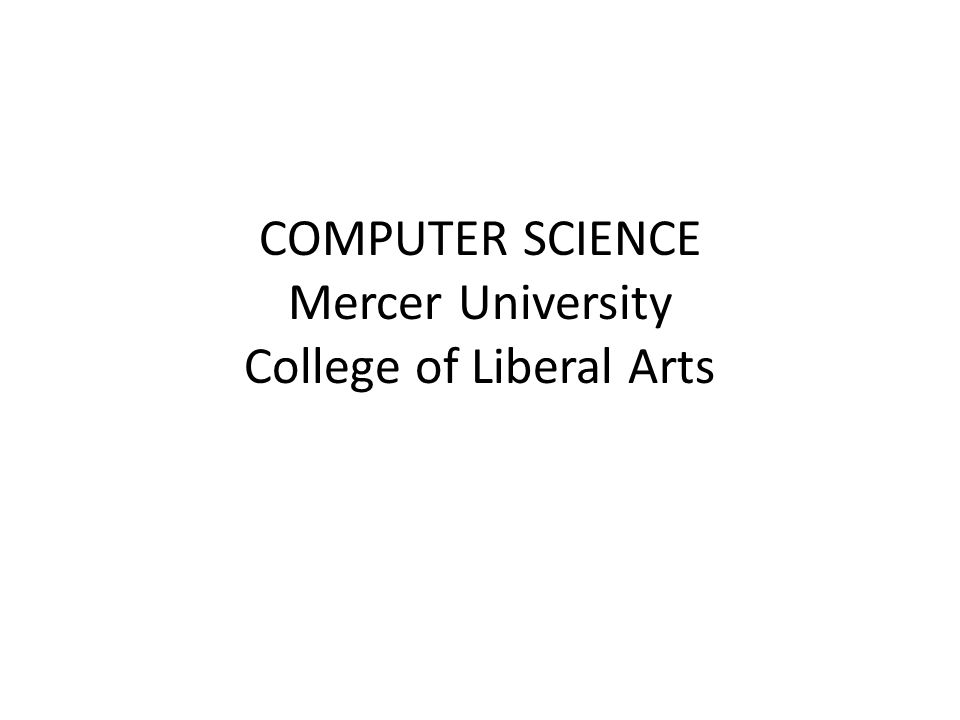 COMPUTER SCIENCE Mercer University College of Liberal Arts. -  ppt download