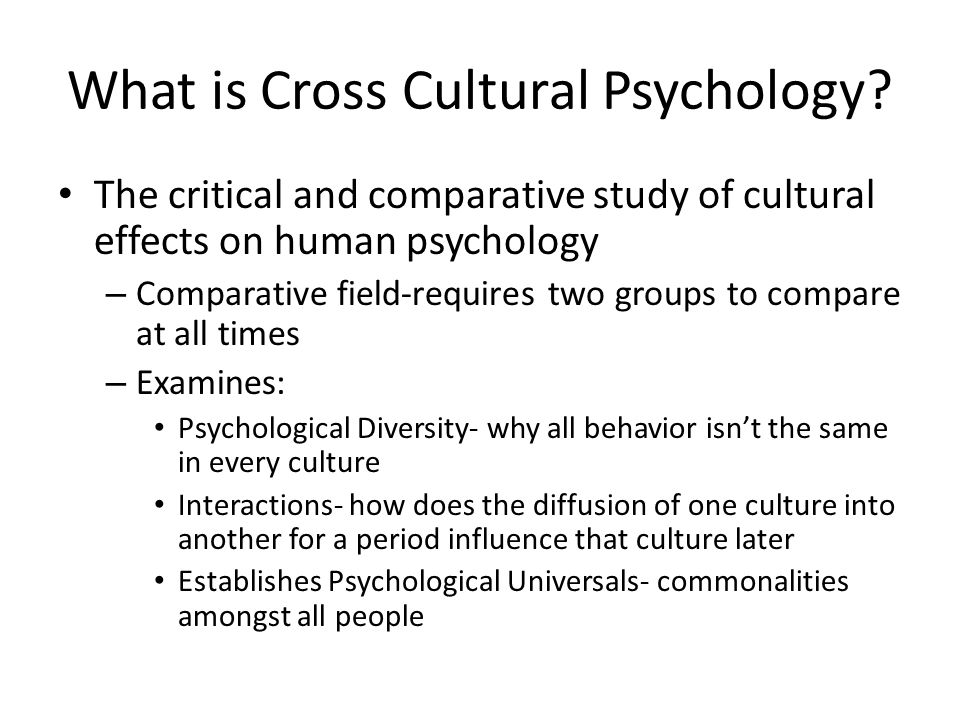 Understanding Cross-Cultural Psychology. What is Cross Cultural Psychology?  The critical and comparative study of cultural effects on human psychology.  - ppt download
