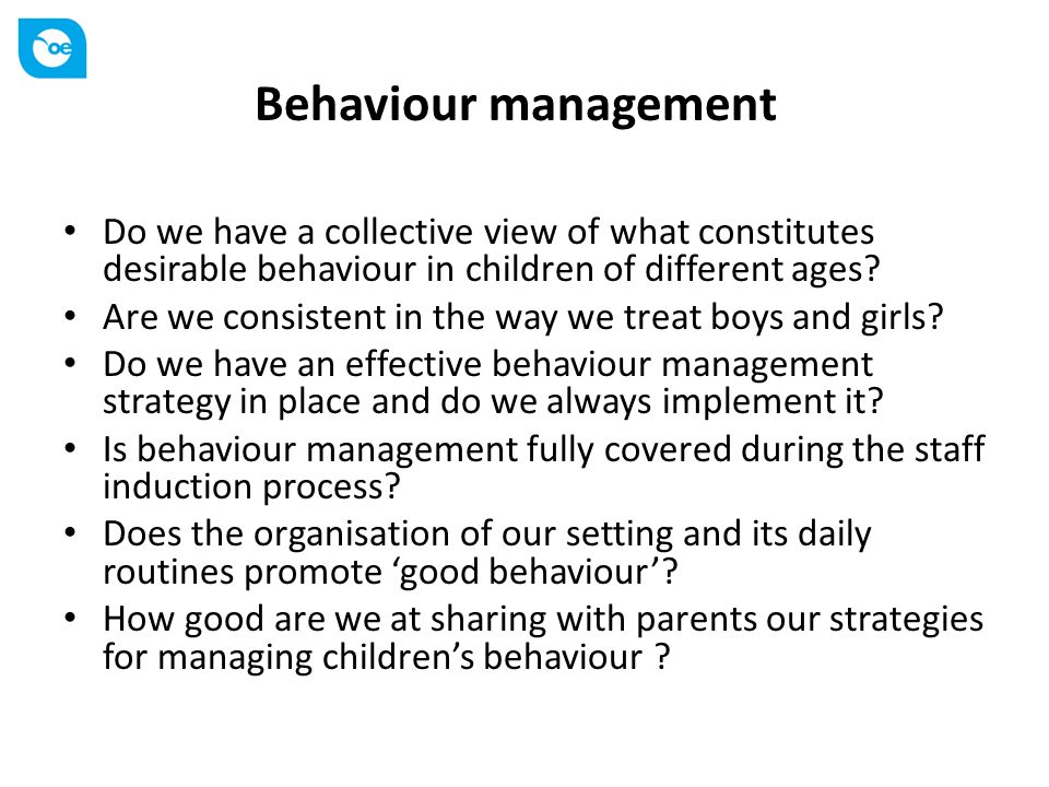 Behaviour management Do we have a collective view of what constitutes desirable behaviour in children of different ages.